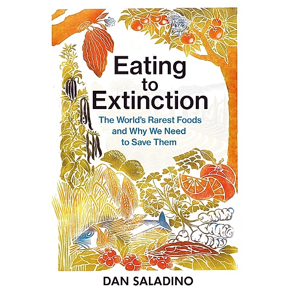 Eating to Extinction, Dan Saladino
