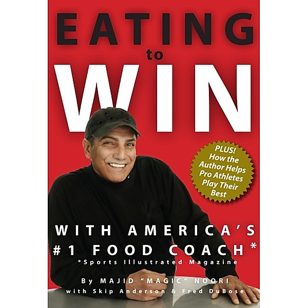 Eating to Win with America's #1 Food Coach, Magic Noori