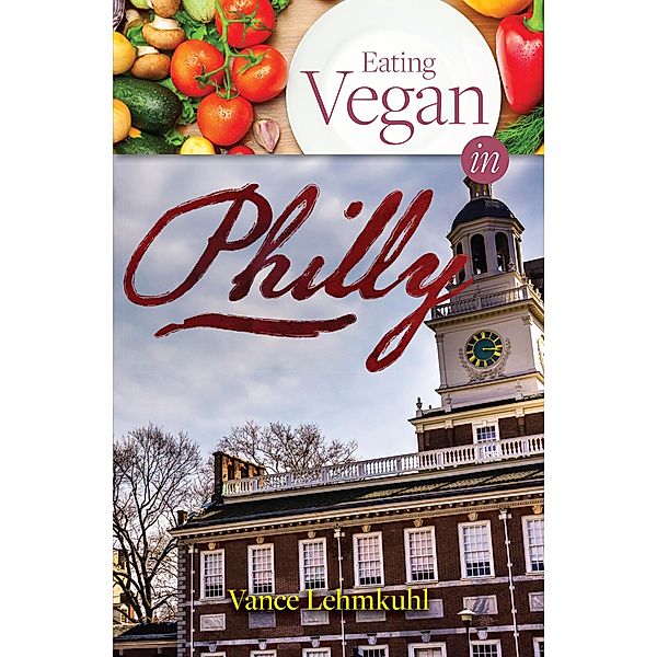 Eating Vegan in Philly, Vance Lehmkuhl