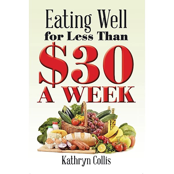 Eating Well for Less Than $30 a Week, Kathryn Collis