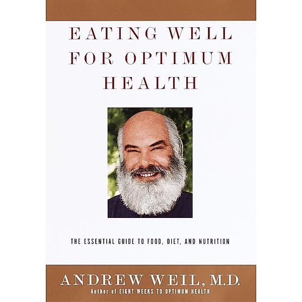 Eating Well for Optimum Health, Andrew Weil