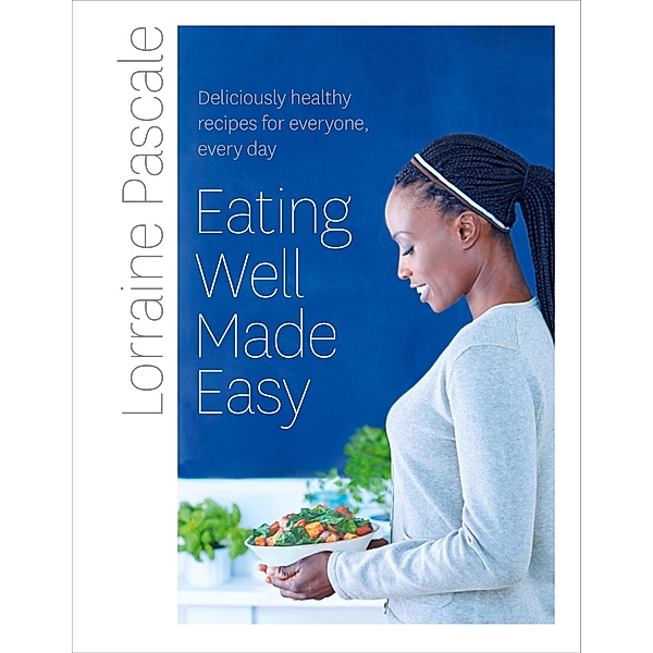 Eating Well Made Easy, Lorraine Pascale