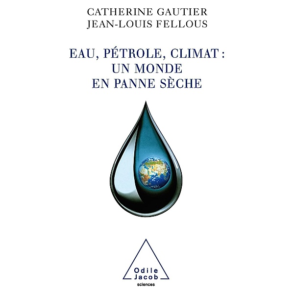 Eau, petrole, climat : un monde en panne seche, Gautier Catherine Gautier