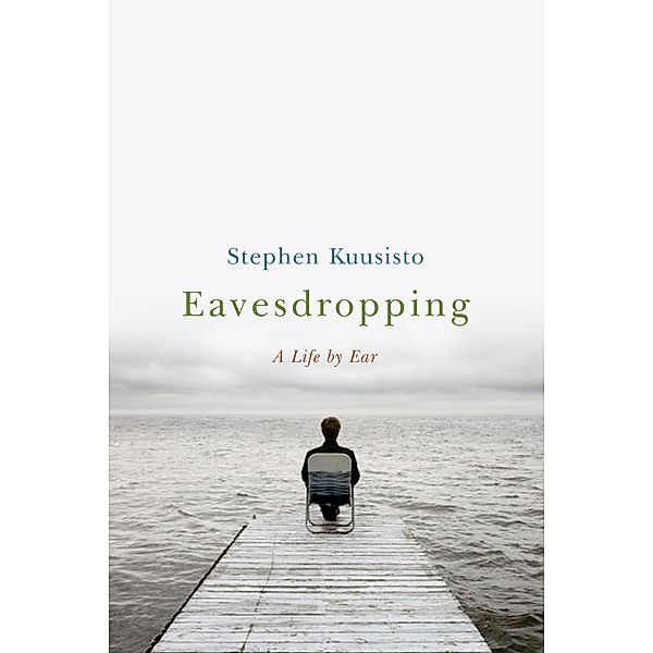 Eavesdropping: A Memoir of Blindness and Listening, Stephen Kuusisto