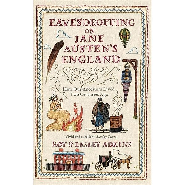 Eavesdropping on Jane Austen's England, Roy Adkins, Lesley Adkins