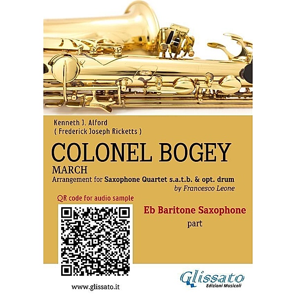 Eb Baritone Sax part of Colonel Bogey for Saxophone Quartet / Colonel Bogey for Saxophone Quartet Bd.4, Kenneth J. Alford, a cura di Francesco Leone, Frederick Joseph Ricketts