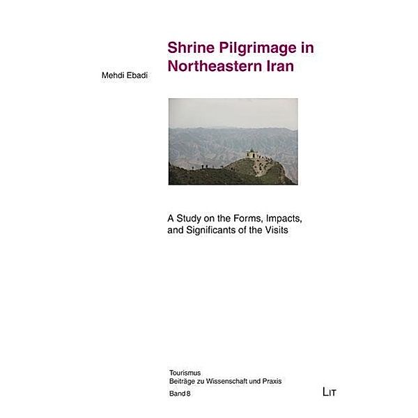 Ebadi, M: Shrine Pilgrimage in Northeastern Iran, Mehdi Ebadi