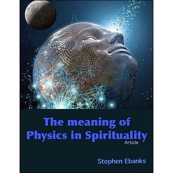 Ebanks, S: Meaning of Physics In Spirituality, Stephen Ebanks