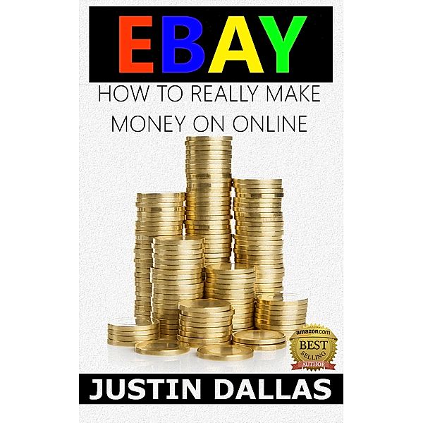 Ebay: How to Really Make Money Online, Justin Dallas