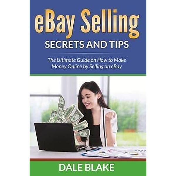 eBay Selling Secrets and Tips / Mihails Konoplovs, Dale Blake
