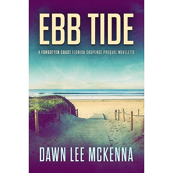 Ebb Tide: A Forgotten Coast Florida Suspense Prequel Novelette (The Forgotten Coast Florida Suspense Series, #0) / The Forgotten Coast Florida Suspense Series, Dawn McKenna