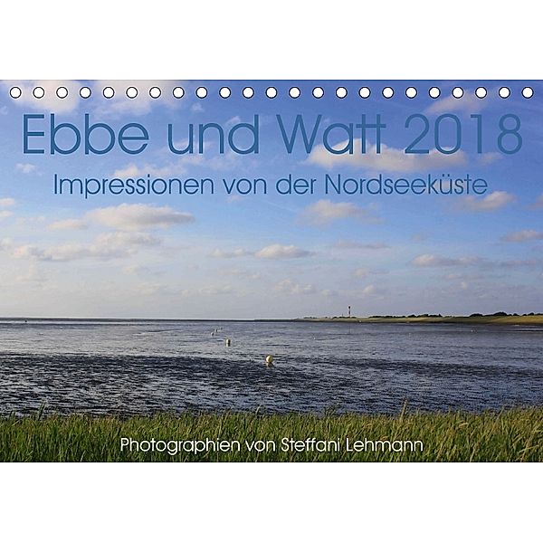 Ebbe und Watt 2018. Impressionen von der Nordseeküste (Tischkalender 2018 DIN A5 quer), Steffani Lehmann