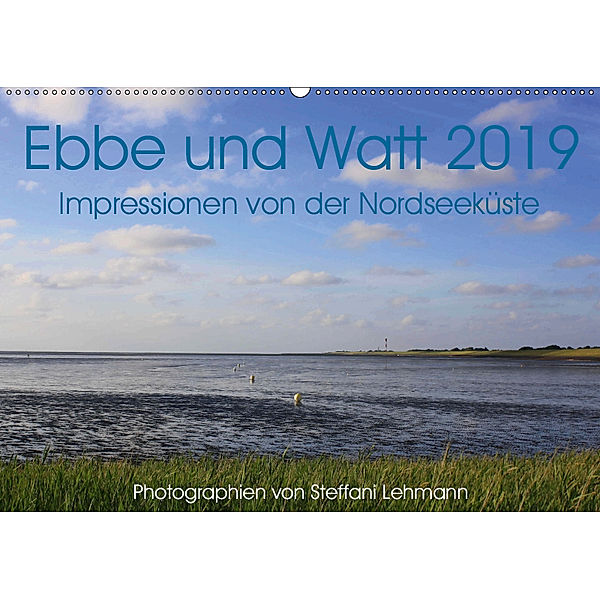 Ebbe und Watt 2019. Impressionen von der Nordseeküste (Wandkalender 2019 DIN A2 quer), Steffani Lehmann