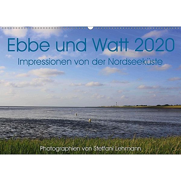 Ebbe und Watt 2020. Impressionen von der Nordseeküste (Wandkalender 2020 DIN A2 quer), Steffani Lehmann