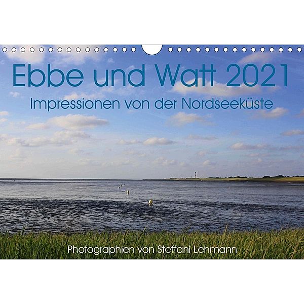 Ebbe und Watt 2021. Impressionen von der Nordseeküste (Wandkalender 2021 DIN A4 quer), Steffani Lehmann