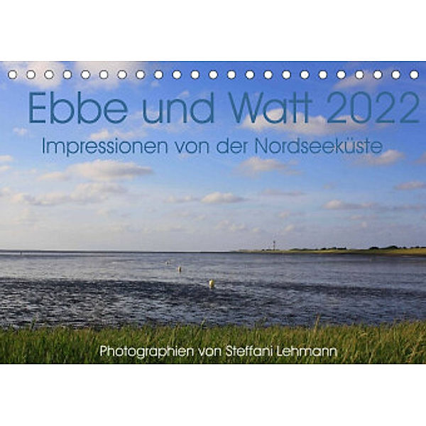 Ebbe und Watt 2022. Impressionen von der Nordseeküste (Tischkalender 2022 DIN A5 quer), Steffani Lehmann