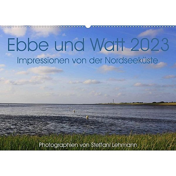 Ebbe und Watt 2023. Impressionen von der Nordseeküste (Wandkalender 2023 DIN A2 quer), Steffani Lehmann