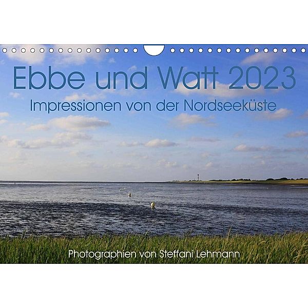 Ebbe und Watt 2023. Impressionen von der Nordseeküste (Wandkalender 2023 DIN A4 quer), Steffani Lehmann