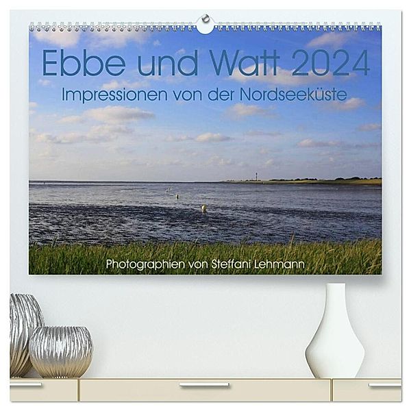 Ebbe und Watt 2024. Impressionen von der Nordseeküste (hochwertiger Premium Wandkalender 2024 DIN A2 quer), Kunstdruck in Hochglanz, Steffani Lehmann