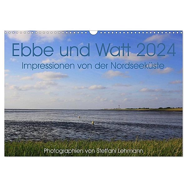 Ebbe und Watt 2024. Impressionen von der Nordseeküste (Wandkalender 2024 DIN A3 quer), CALVENDO Monatskalender, Steffani Lehmann