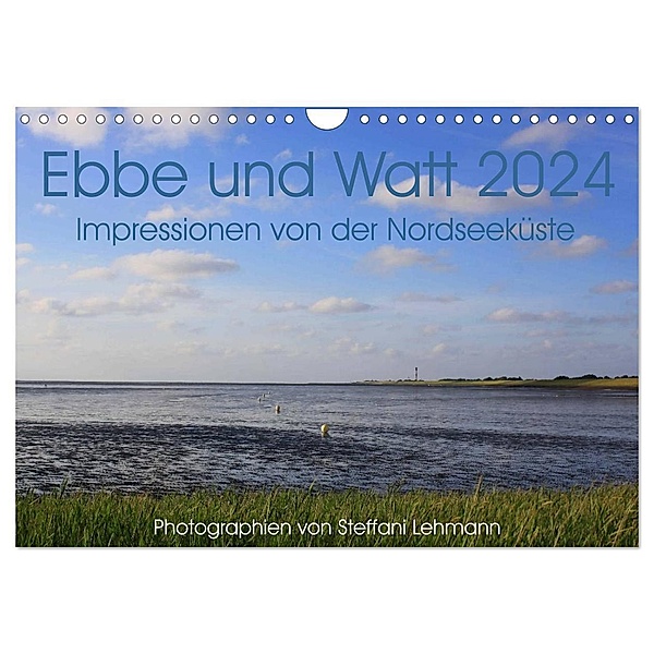 Ebbe und Watt 2024. Impressionen von der Nordseeküste (Wandkalender 2024 DIN A4 quer), CALVENDO Monatskalender, Steffani Lehmann