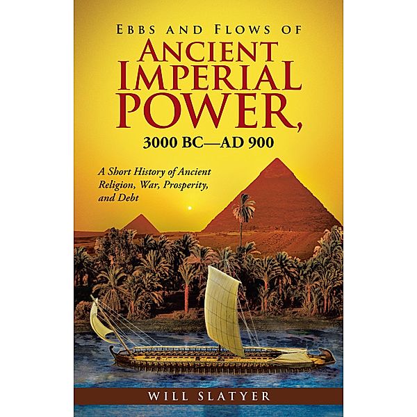 Ebbs and Flows of Ancient Imperial Power, 3000 Bc-Ad 900, Will Slatyer