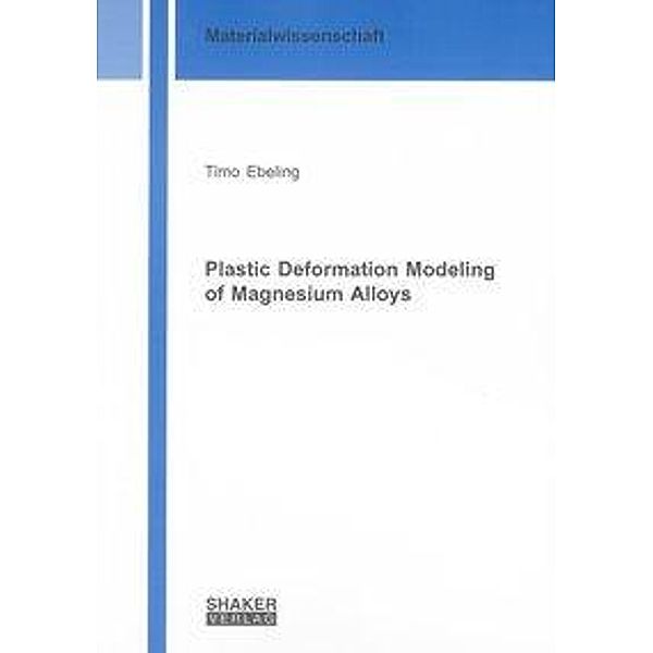 Ebeling, T: Plastic Deformation Modeling of Magnesium Alloys, Timo Ebeling