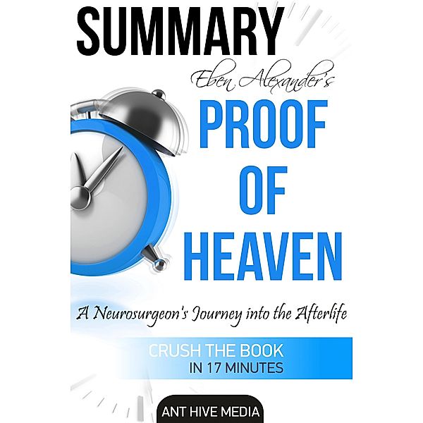 Eben Alexander's Proof of Heaven: A Neurosurgeon's Journey into the Afterlife | Summary, AntHiveMedia