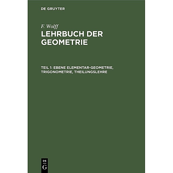 Ebene Elementar-Geometrie, Trigonometrie, Theilungslehre, F. Wolff
