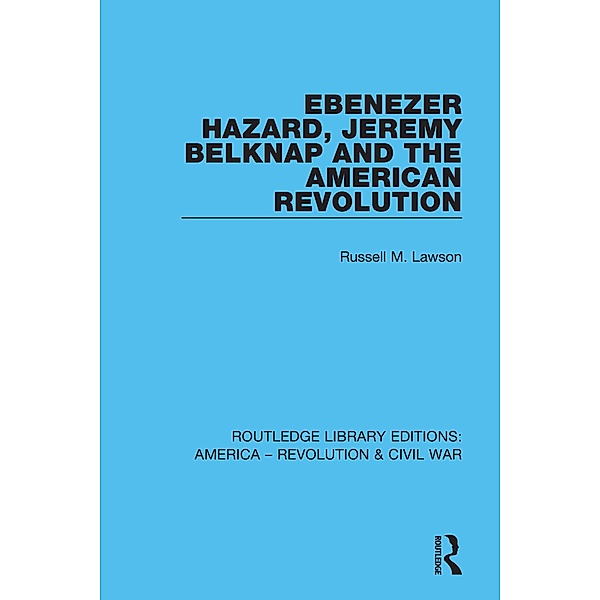 Ebenezer Hazard, Jeremy Belknap and the American Revolution, Russell M. Lawson