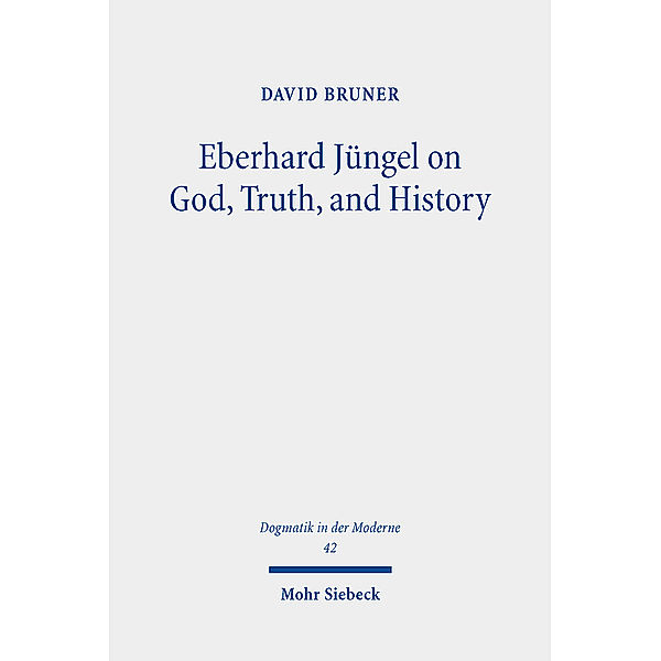 Eberhard Jüngel on God, Truth, and History, David Bruner