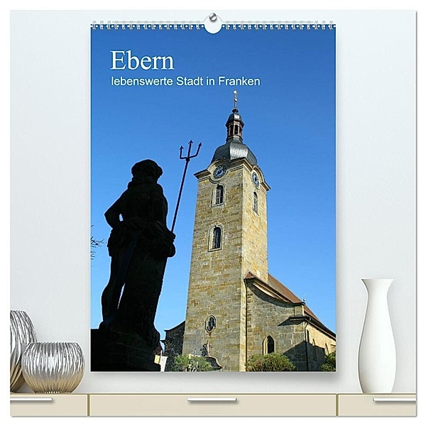 Ebern - lebenswerte Stadt in Franken (hochwertiger Premium Wandkalender 2024 DIN A2 hoch), Kunstdruck in Hochglanz, Andrea Meister