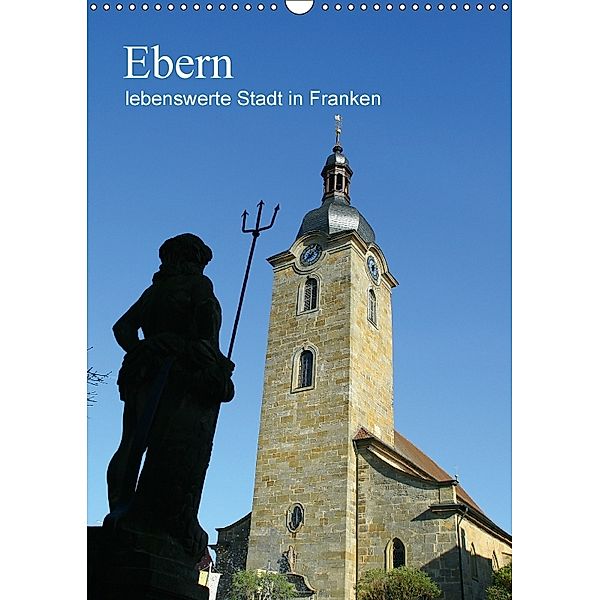 Ebern - lebenswerte Stadt in Franken (Wandkalender 2018 DIN A3 hoch), Andrea Meister