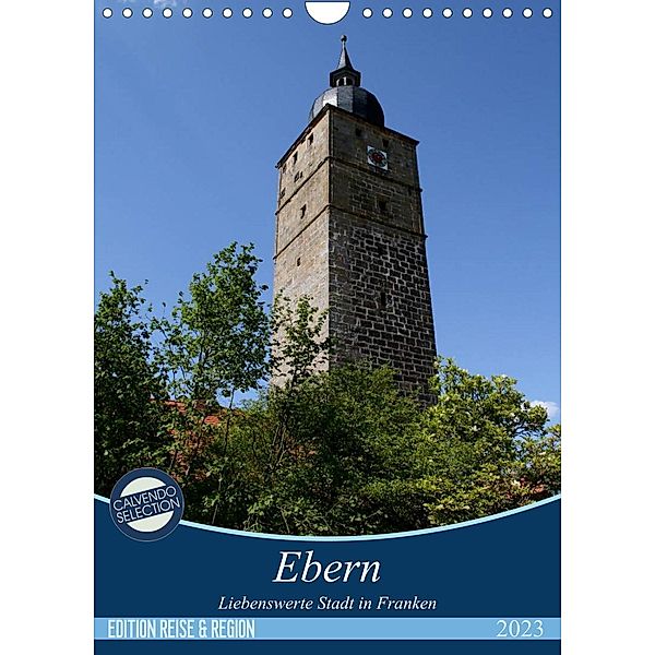 Ebern - Liebenswerte Stadt in Franken (Wandkalender 2023 DIN A4 hoch), Andrea Meister