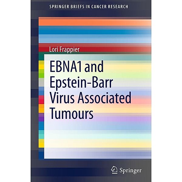 EBNA1 and Epstein-Barr Virus Associated Tumours / SpringerBriefs in Cancer Research, Lori Frappier