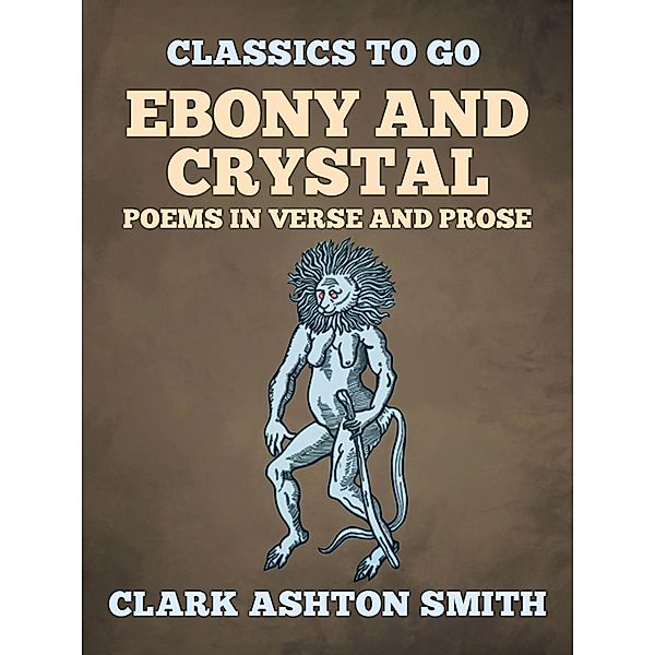 Ebony And Crystal Poems In Verse And Prose, Clark Ashton Smith