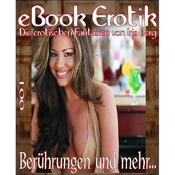 eBook Erotik 001: Berührungen und mehr, Iris Berg