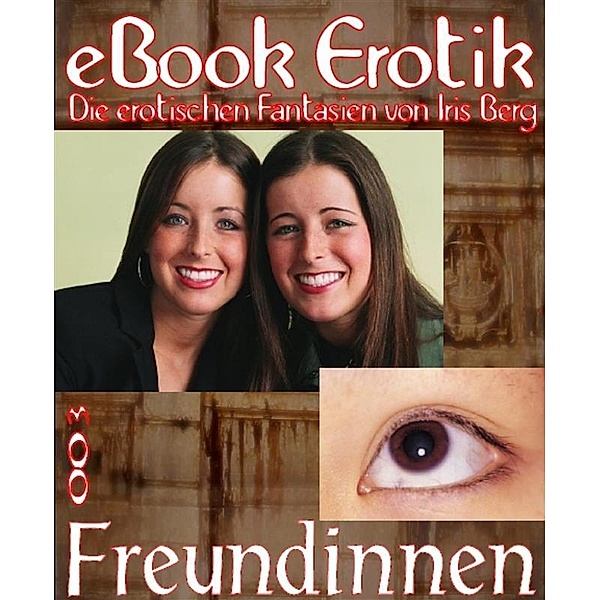 eBook Erotik 003: Freundinnen, Iris Berg