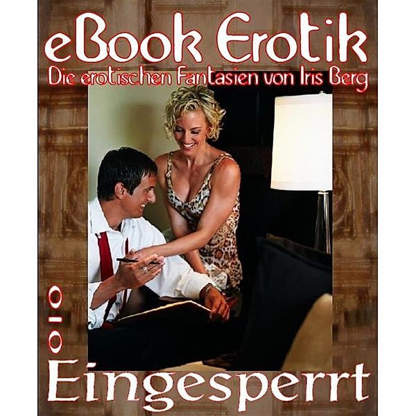 eBook Erotik 010: Eingesperrt, Iris Berg