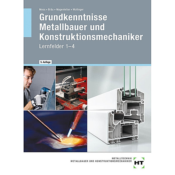 eBook inside: Buch und eBook Grundkenntnisse Metallbauer und Konstruktionsmechaniker, m. 1 Buch, m. 1 Online-Zugang, Josef Moos, Nina Bräu, Hans Werner Wagenleiter, Peter Wollinger