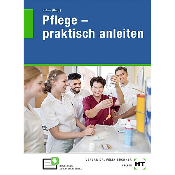 eBook inside: Buch und eBook Pflege - praktisch anleiten, m. 1 Buch, m. 1 Online-Zugang, Lena Bierschenk, Tanja Hildebrandt, Niels Hollmann, Andrea Mörschel, Urte Speckenbach, Corinna Wächter, Ina Welzenbach, Sabine Nobles