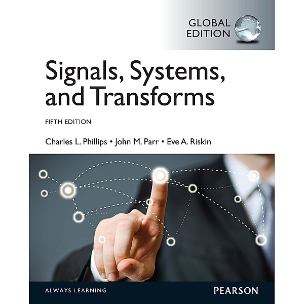 eBook Instant Access for Signals, Systems, & Transforms, Global Edition / Pearson Education, Charles L. Phillips, John Parr, Eve A. Riskin