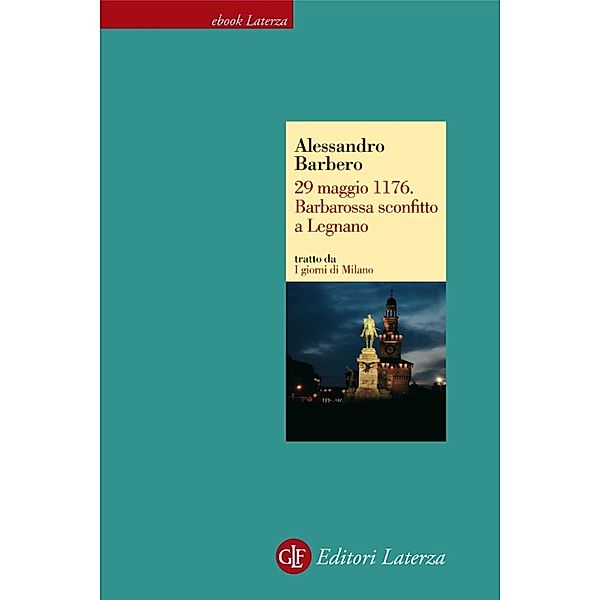 eBook Laterza: 29 maggio 1176. Barbarossa sconfitto a Legnano, Alessandro Barbero