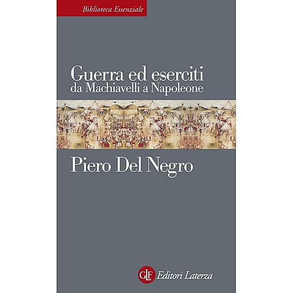 eBook Laterza: Guerra ed eserciti da Machiavelli a Napoleone, Piero Del Negro