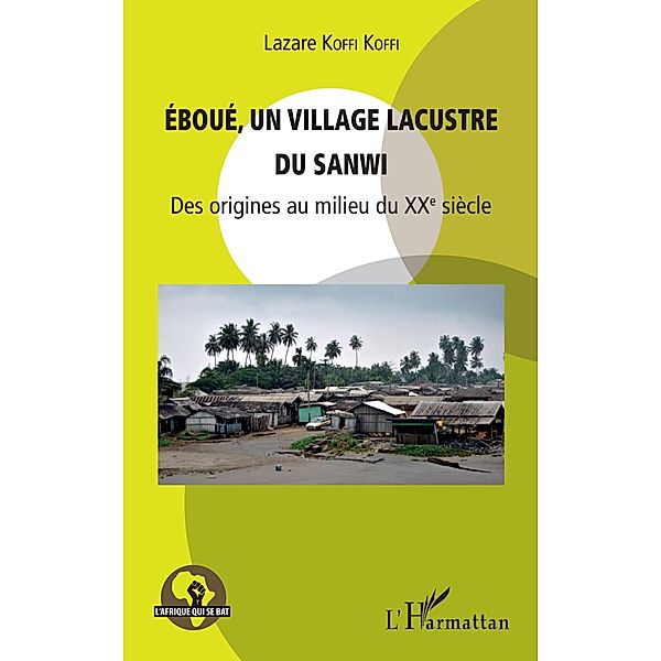 Eboué, un village lacustre du Sanwi, Koffi Koffi Lazare Koffi Koffi