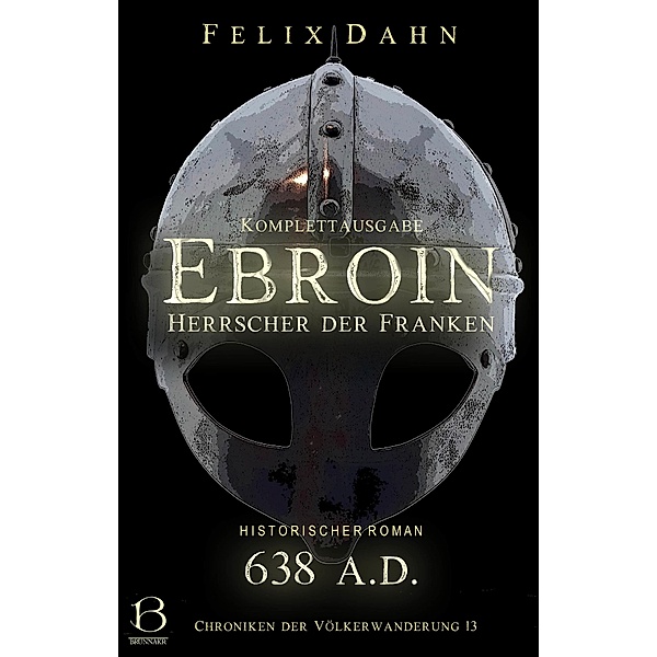 Ebroin / Chroniken der Völkerwanderung Bd.13, Felix Dahn