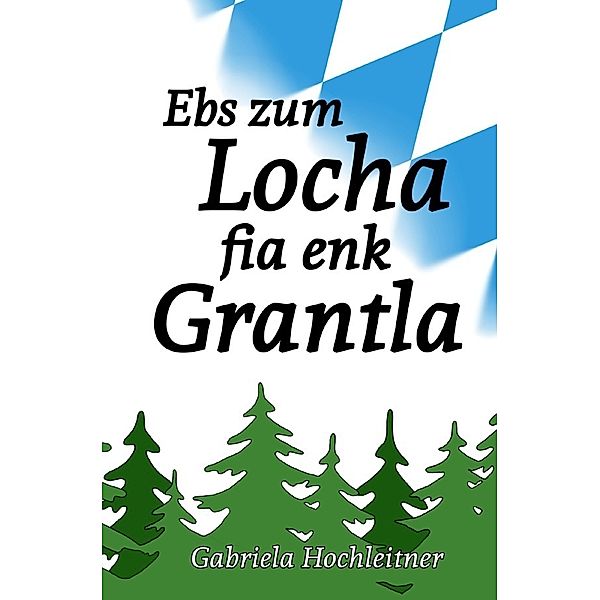 Ebs zum Locha fia enk Grantla, Gabriela Hochleitner