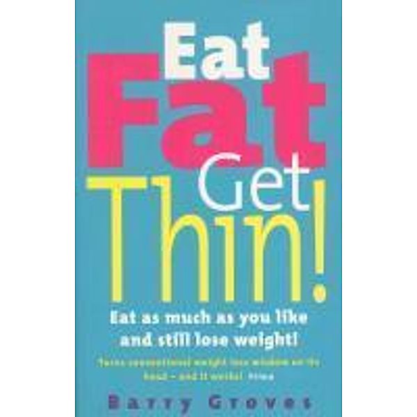 Ebury Digital: Eat Fat Get Thin!, Barry Groves