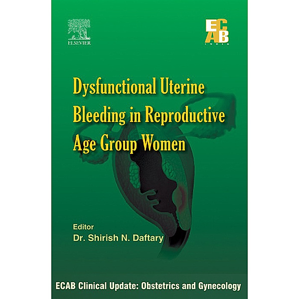 ECAB Dysfunctional Uterine Bleeding in Reproductive Age Group Women - E-Book