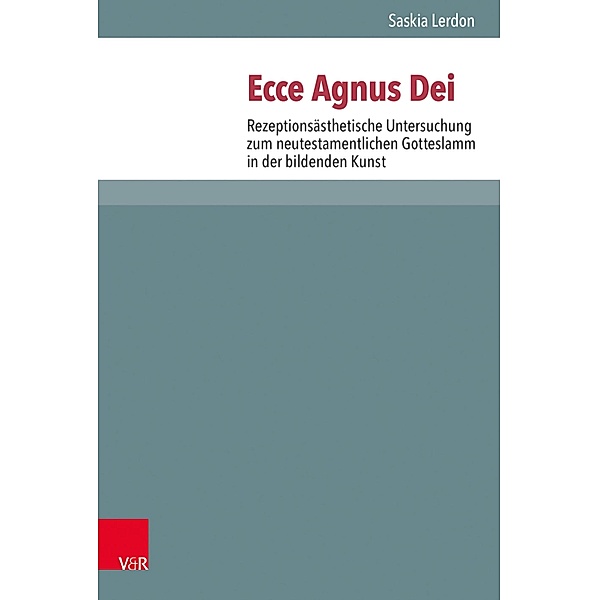 Ecce Agnus Dei / Novum Testamentum et Orbis Antiquus / Studien zur Umwelt des Neuen Testaments, Saskia Lerdon